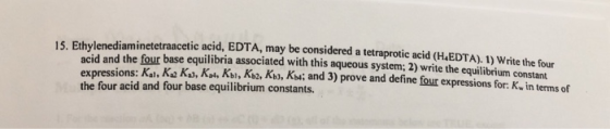 IS Ethylenediaminetetraacetic acid, EDTA, may be considered a tetraprotic acid (HAEDTA) 1) Weinha wid and the four base equil
