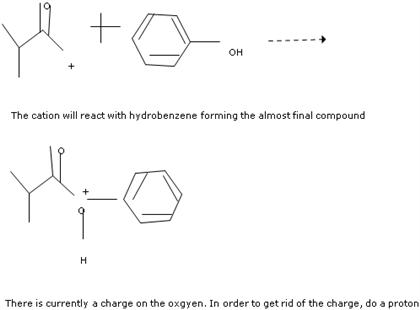 он The cation will react with hydrobenzene forming the almost final compound There is currently a charge on the oxgyen. In or