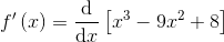 f{}'\left ( x \right )=\frac{\mathrm{d} }{\mathrm{d} x}\left [x^{3}-9x^{2}+8 \right ]