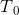 T{_{0}}