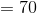 =70