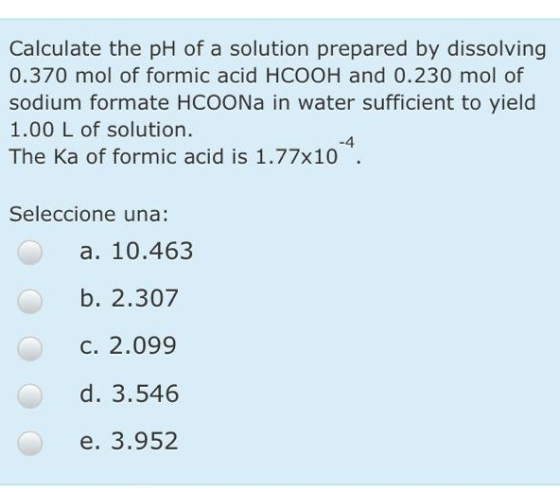 Calculate the pH of a solution prepared by dissolving 0.370 mol of formic acid HCOOH and 0.230 mol of sodium formate HCOONa i