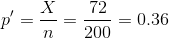 p' = \frac{X}{n} = \frac{72}{200} = 0.36