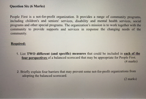 Question Six (6 Marks) People First is a not-for-profit organization. It provides a range of community programs, including ch