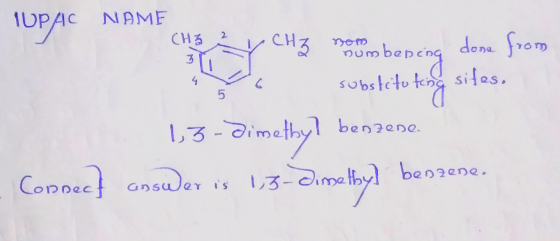 IUPAC NAME hay CH3 mesom bepeing done from W o substituteng sites. 1,3-dimethy? benzene. Connect answer is 13-dimethy? benzen