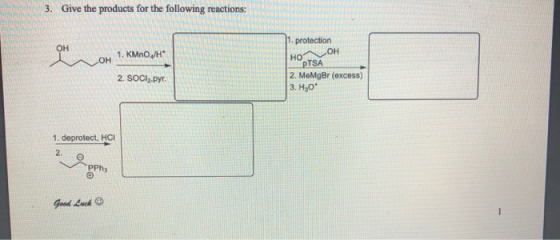 3. Give the products for the following reactions: OH 1. KMnO/H* protection H01 pTSA 2. MeMgBr (excess) 3. H30* 2. SOCIzpyr. 1