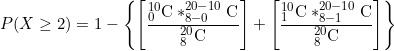 C 20-10 20-10 C 8-0 20 8 *8-1 P(X 2) 1 . 2C C 8