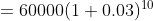 = 60000 (1+0.03)^{10}