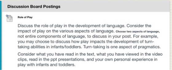 Discussion Board Postings Role of Play Discuss the role of play in the development of language. Consider the impact of play o