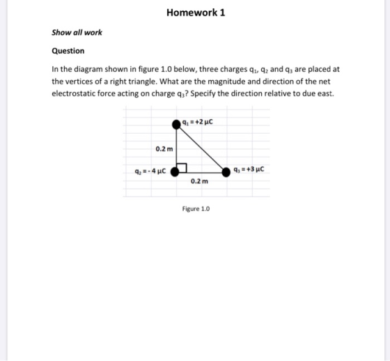 Homework 1 Show all work Question In the diagram shown in figure 1.0 below, three charges q, q2 and q3 are placed at the vert