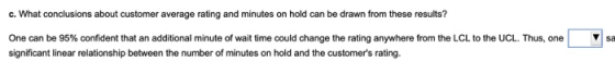 c. What conclusions about customer average rating and minutes on hold can be drawn from these results? One can be 95% confide