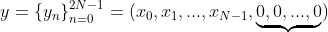 y=\left \{ y_{n} \right \}_{n=0}^{2N-1}=(x_{0},x_{1},...,x_{N-1},\underbrace{0,0,...,0})