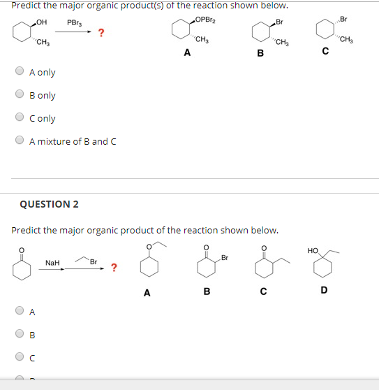 Predict the major organic product(s) of the reaction shown below. OH PBT OPB:2 CH CHE A only Bonly Conly A mixture of B and