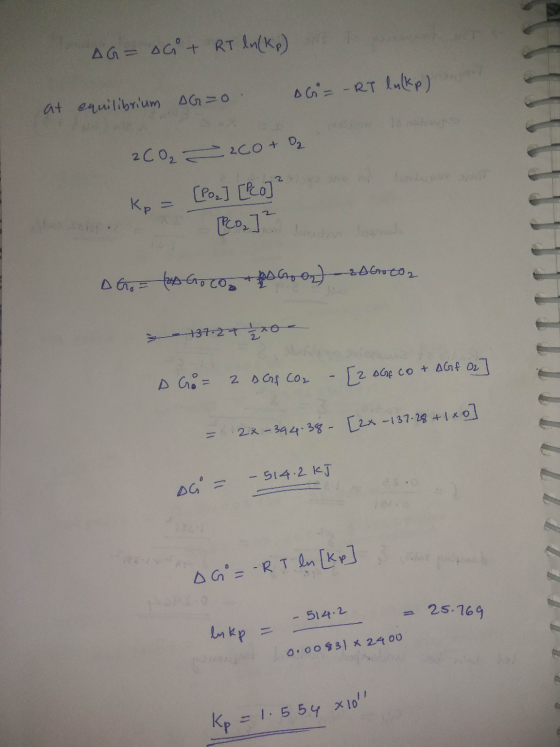 AG= ont RT ln (kp) G = - RT luckp) at equilibrium AG=0 11 2CO₃ -- 260+ O₂ Kp = [P02] [co]² Pos] AG = Go Copo Goon) 2D Goto2 1