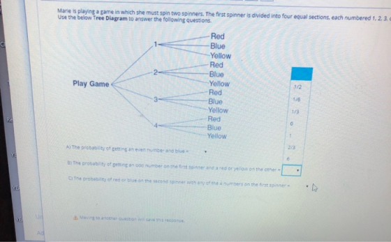 Marie is playing a game in which she must spin two spinners. The first spinner is divided into four equal sections, each numb