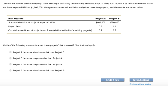 Consider the case of another company. Davis Printing is evaluating two mutually exclusive projects. They both require a $5 mi
