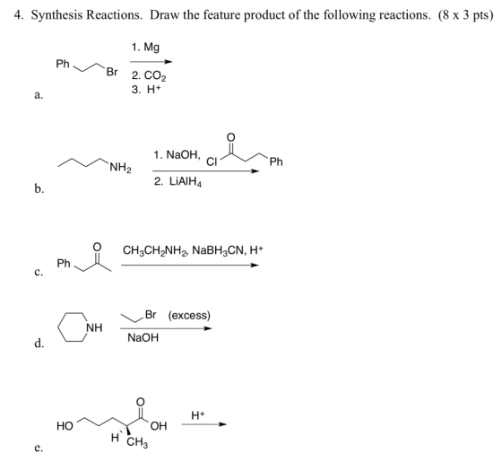 4. Synthesis Reactions. Draw the feature product of the following reactions. (8 x 3 pts) 1. Mg Ph Br 2. CO2 3. H+ 1. NaOH, AN