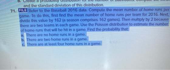 D. and the standard deviation of this distribution. 71. FILE Refer to the Baseball 2016 data. Compute the mean number of home