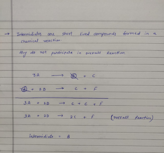 lived compounds formed in a | Intermidiates Chemical are short reaction. they do not partripate in overall Reaction. - 3A - @