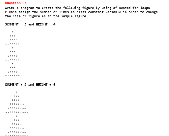 Question 9: Write a program to create the following figure by using of nested for loops. Please assign the number of lines as