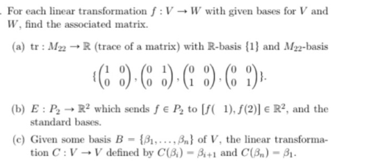- For each linear transformation f :V W, find the associated matrix. W with given bases for V and (a) tr : M22 → R (trace of