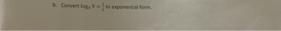 b. Convert log, 9 = to exponential form.