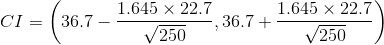 CI = \left(36.7 - \frac{ 1.645 \times 22.7}{\sqrt{ 250}} , 36.7 + \frac{ 1.645 \times 22.7}{\sqrt{ 250}} \right)