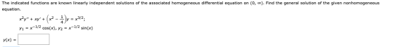The indicated functions are known linearly independent solutions of the associated homogeneous differential equation on (0, 0