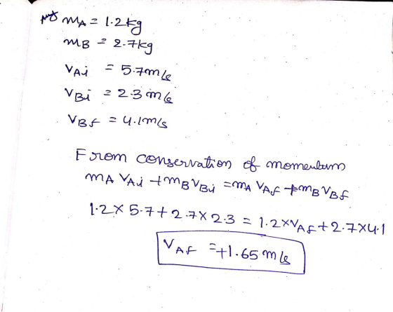 puy my = 1.2kg MB ²2.7kg Vai = 5.7m 16 VBi 223mc VBF 24.(mis From conservation of momenbaum MA VAI IMBY Bu =MA VAG Am B VBf 1