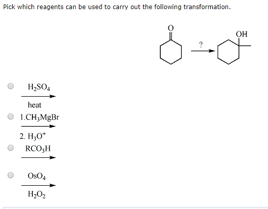 Pick which reagents can be used to carry out the following transformation. -- H2SO4 heat 1.CH_MgBr 2. Hz0+ ORCOH O OsO4 H2O2