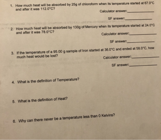 1. How much heat will be absorbed by 25g of chloroform when its temperature started at 67.0°C and after it was 112.0°C? Calcu