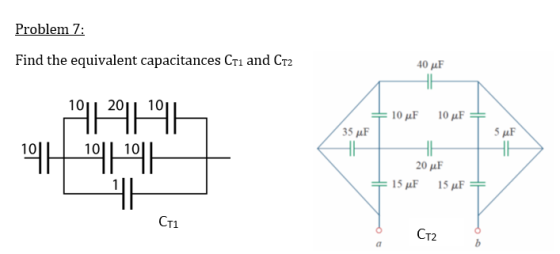 Problem 7: Find the equivalent capacitances Cri and CT2 1011 201 10 5 AF 의 20 μF TI T2