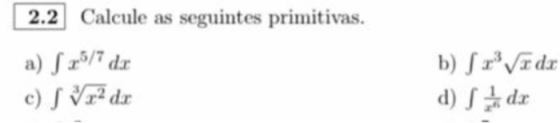 2.2 Calcule as seguintes primitivas. a) S 25/7 da c) S Vx?dx b) S x Veda d) Sde