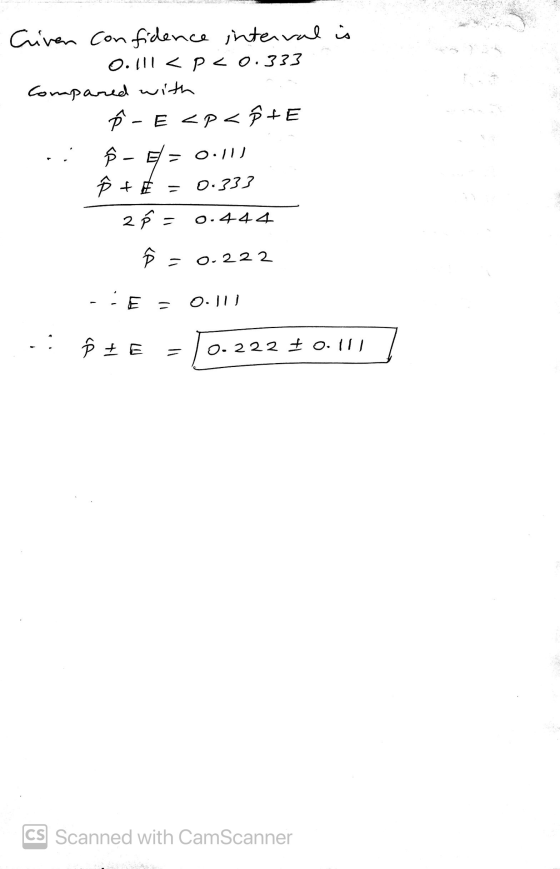 Criven confidence interval is 0./11 < p <0.333 Compared with - E <P<P+E ☆ - E = 0.11 0.333 2 p = 0.444 Ô 0.222 ÞE = -:E = Oll