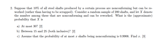 2. Suppose that 10% of all steel shafts produced by a certain process are nonconforming but can be re- worked (rather than ha
