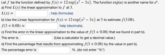 Let f be the function defined by f(x) = 12 exp(x2 – 3x). The function exp(u) is another name for e. a) Find L(x) the linear