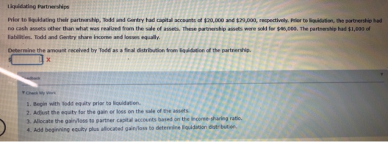 Liquidating Partnerships Prior to liquidating their partnership, Todd and Gentry had capital accounts of $20,000 and $29,000,