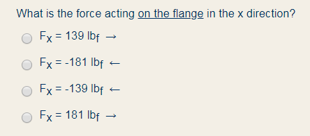 What is the force acting on the flange in the x direction? Fx = 139 lbf – Fx = -181 lbf - Fx = -139 lbf - Fx = 181 lbf –