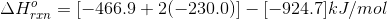 \Delta H^{o}_{rxn} = [-466.9 + 2 (-230.0)] - [-924.7] kJ/mol