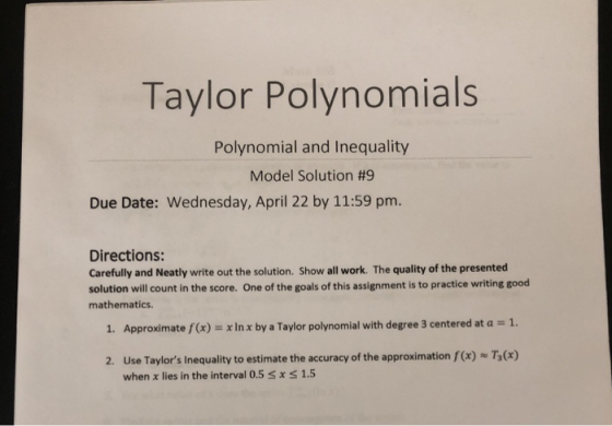 Taylor Polynomials Polynomial and Inequality Model Solution #9 Due Date: Wednesday, April 22 by 11:59 pm. Directions: Careful