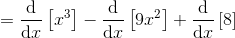 =\frac{\mathrm{d} }{\mathrm{d} x}\left [x^{3} \right ]-\frac{\mathrm{d} }{\mathrm{d} x}\left [9x^{2} \right ]+\frac{\mathrm{d} }{\mathrm{d} x}\left [8 \right ]
