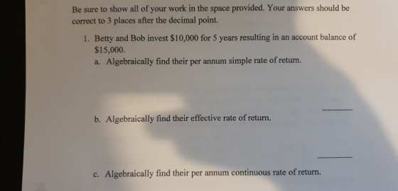 Be sure to show all of your work in the space provided. Your answers should be correct to 3 places after the decimal point. 1