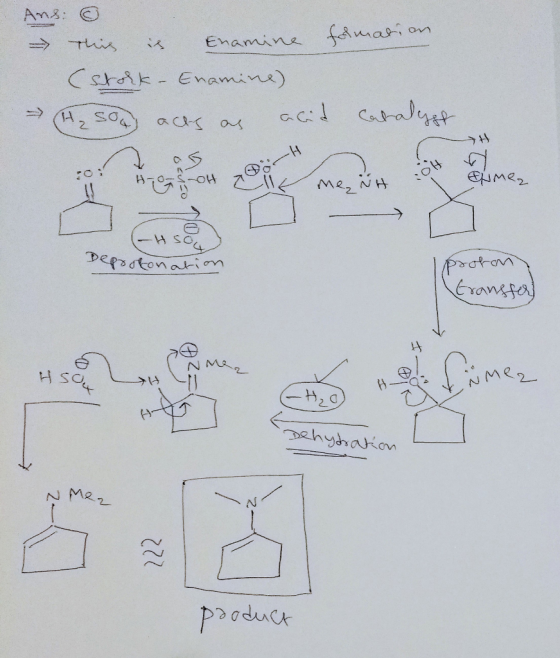 formation Ans: - This is Enamine (stokk - Enamine) He sou acts as acid Catalyst enmez O Deprotonation proton transfer Y NMe N