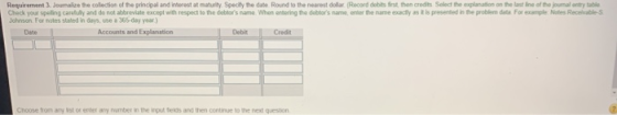 Requirement 3. Joumalize the collection of the principal and interest at maturity. Specify the date. Round to the nearest dol