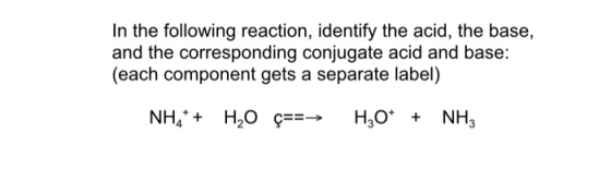 In the following reaction, identify the acid, the base, and the corresponding conjugate acid and base: (each component gets a