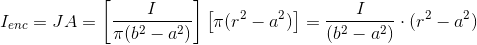 I_{enc}=JA=\left [ \frac{I}{\pi (b^2-a^2)} \right ]\left [ \pi (r^2-a^2) \right ]= \frac{I}{(b^2-a^2)}\cdot (r^2-a^2)