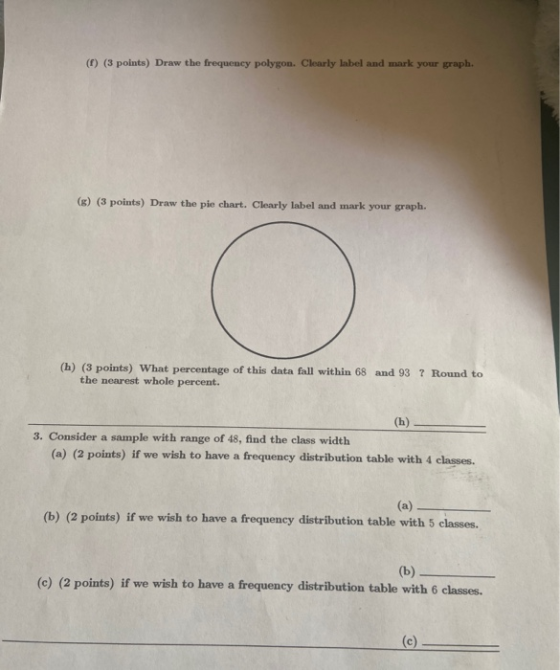 (1) (3 points) Draw the frequency polygon. Clearly label and mark your graph. () (3 points) Draw the pie chart. Clearly label