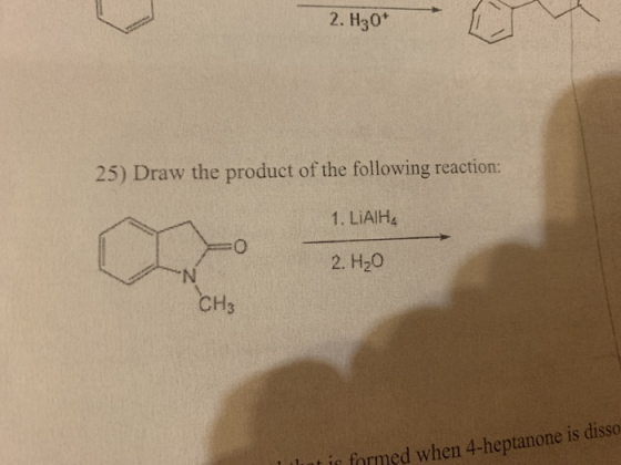 2. H30 25) Draw the product of the following reaction: 1. LiAlH4 2. H20 CH3 hut ic formed when 4-heptanone is disso