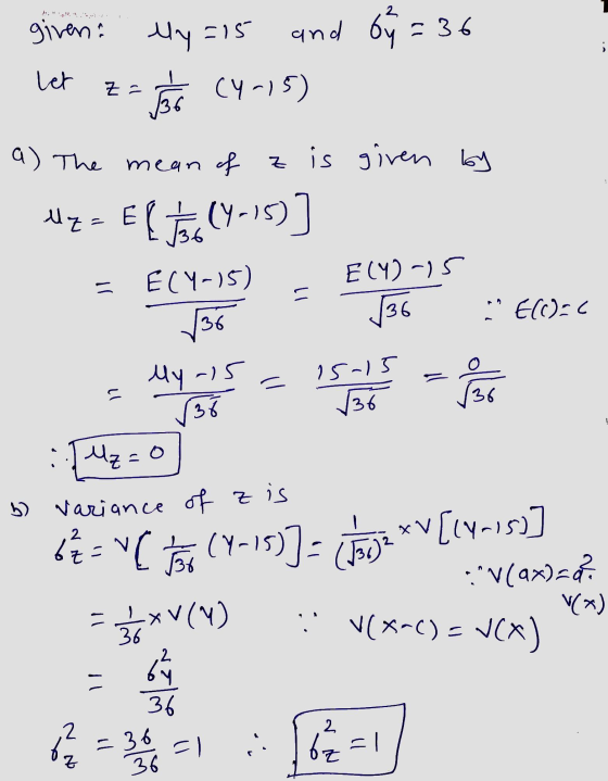 2 given ely -15 and by = 36 i let Z = TIS CY-15) a) The mean of z is given by Wz - El Tar (4-15)] ECY-15) E(Y)-15 136 136 E((