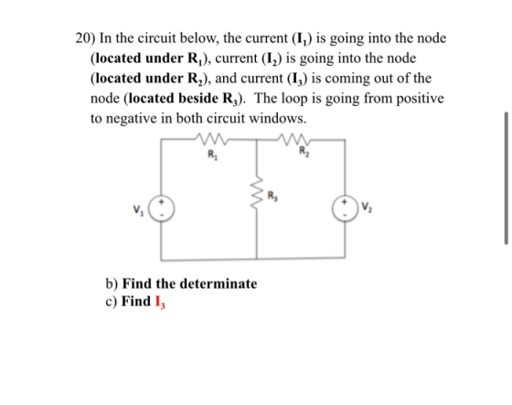 20) In the circuit below, the current (I)) is going into the node (located under R,), current (12) is going into the node (lo